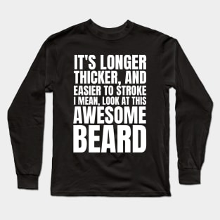 Funny Beard Humor It's Longer Thicker Easier To Stroke Beard Long Sleeve T-Shirt